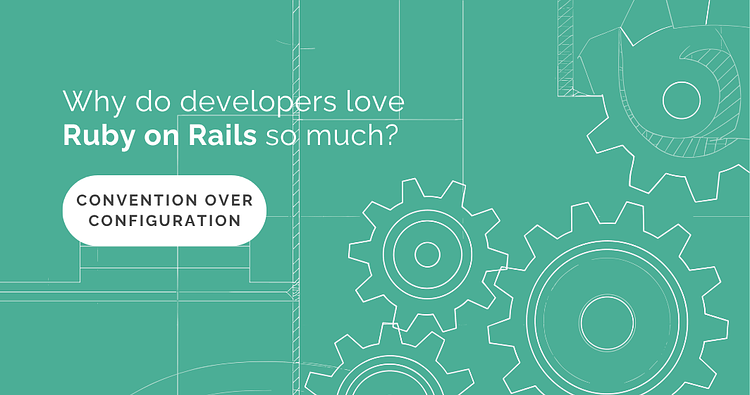Why do developers love Ruby on Rails so much? Convention over configuration.